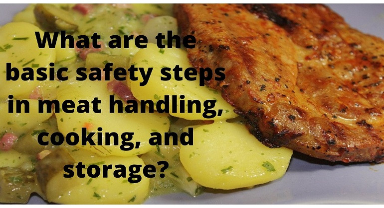 What are the basic safety steps in meat handling, cooking, and storage